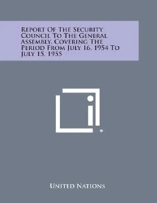 Report of the Security Council to the General Assembly, Covering the Period from July 16, 1954 to July 15, 1955 by United Nations