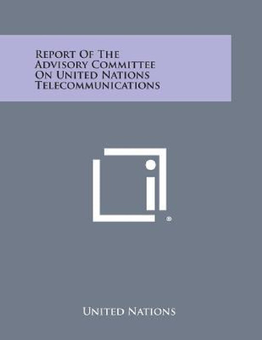 Report of the Advisory Committee on United Nations Telecommunications by United Nations