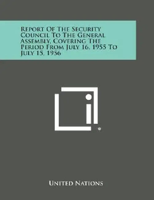 Report of the Security Council to the General Assembly, Covering the Period from July 16, 1955 to July 15, 1956 by United Nations