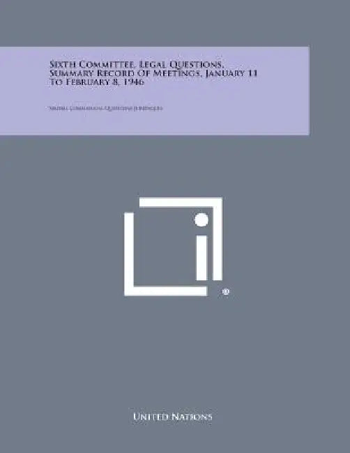 Sixth Committee, Legal Questions, Summary Record of Meetings, January 11 to February 8, 1946: Sixieme Commission, Questions Juridiques by United Nations