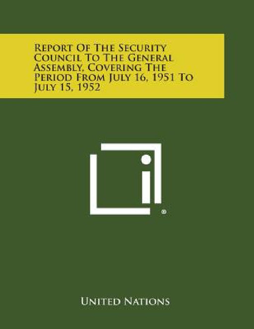Report of the Security Council to the General Assembly, Covering the Period from July 16, 1951 to July 15, 1952 by United Nations