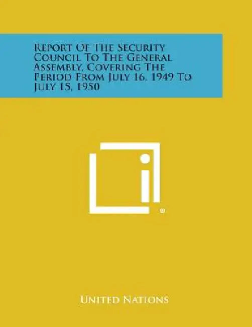 Report of the Security Council to the General Assembly, Covering the Period from July 16, 1949 to July 15, 1950 by United Nations