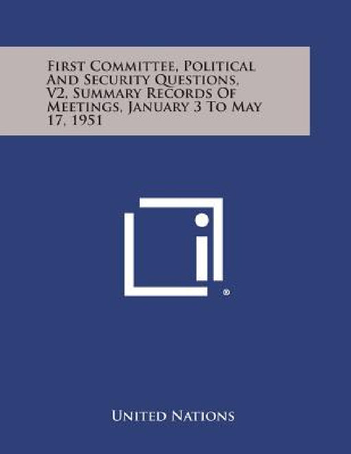 First Committee, Political and Security Questions, V2, Summary Records of Meetings, January 3 to May 17, 1951 by United Nations