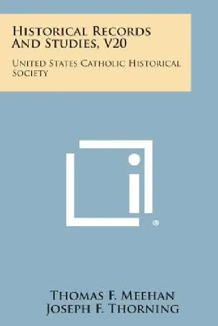 Historical Records and Studies, V20: United States Catholic Historical Society by Thomas F. Meehan