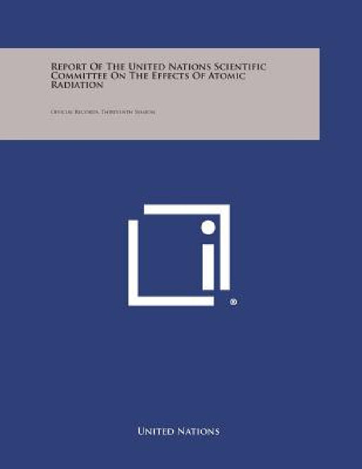 Report of the United Nations Scientific Committee on the Effects of Atomic Radiation: Official Records, Thirteenth Session by United Nations