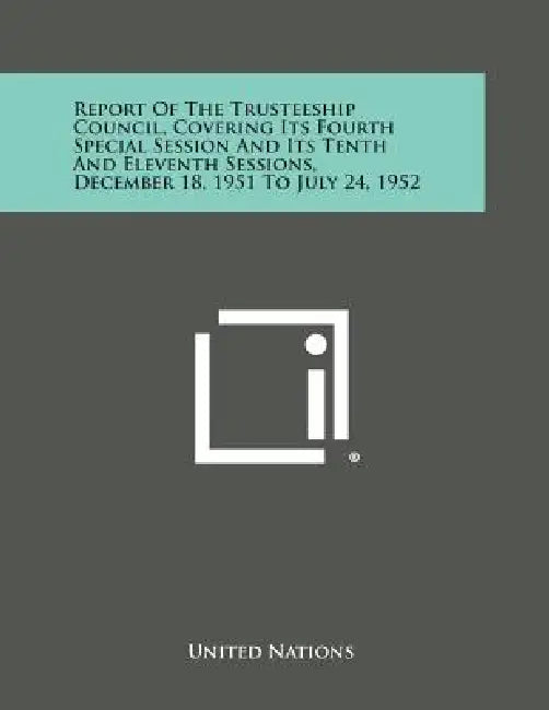 Report of the Trusteeship Council, Covering Its Fourth Special Session and Its Tenth and Eleventh Sessions, December 18, 1951 to July 24, 1952 by United Nations