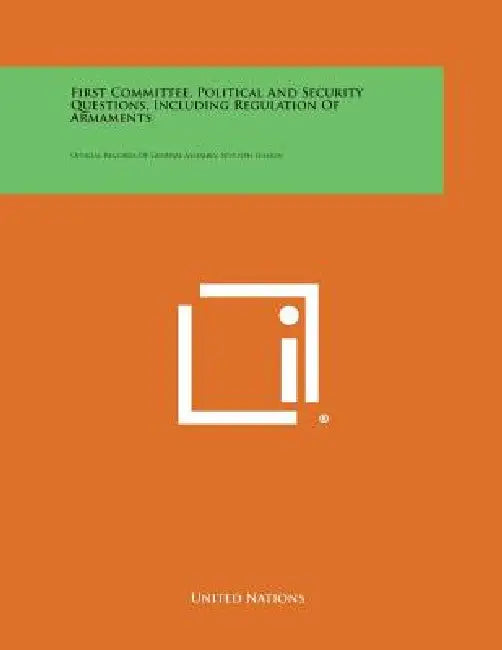 First Committee, Political and Security Questions, Including Regulation of Armaments: Official Records of General Assembly, Seventh Session by United Nations