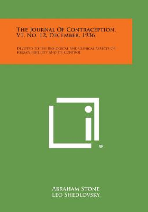 The Journal of Contraception, V1, No. 12, December, 1936: Devoted to the Biological and Clinical Aspects of Human Fertility and Its Control by Abraham Stone