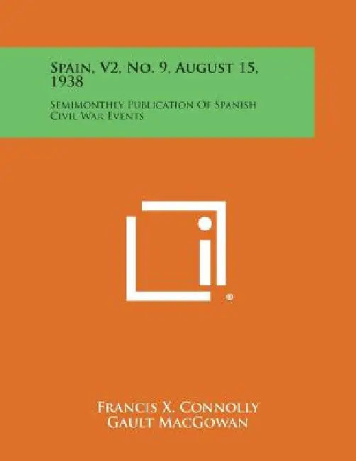 Spain, V2, No. 9, August 15, 1938: Semimonthly Publication of Spanish Civil War Events by Francis X. Connolly, Gault Macgowan, William Thomas Walsh