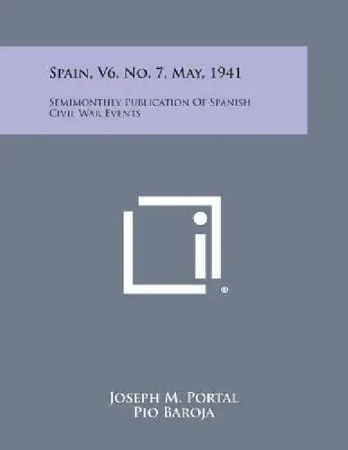 Spain, V6, No. 7, May, 1941: Semimonthly Publication of Spanish Civil War Events by Joseph M. Portal, Paio Baroja, Wenceslao Fernandez Florez