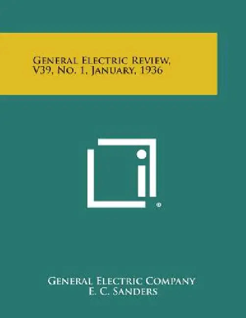 General Electric Review, V39, No. 1, January, 1936 by General Electric Company, E. C. Sanders, J. E. Glick