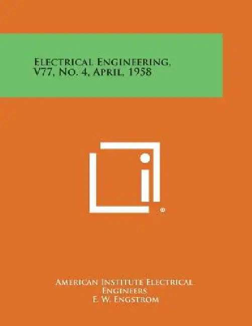 Electrical Engineering, V77, No. 4, April, 1958 by American Institute Electrical Engineers
