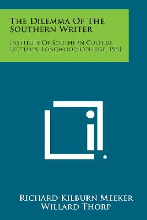 The Dilemma of the Southern Writer: Institute of Southern Culture Lectures, Longwood College, 1961 by Richard Kilburn Meeker