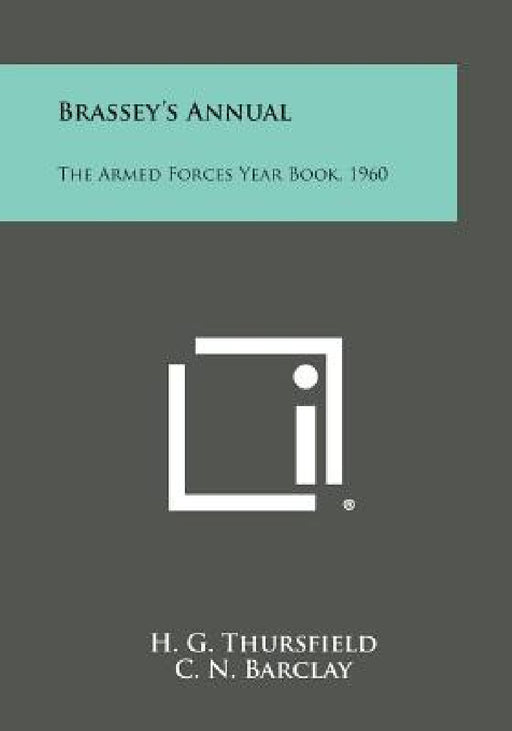 Brassey's Annual: The Armed Forces Year Book, 1960 by H. G. Thursfield, C. N. Barclay, W. M. Yool