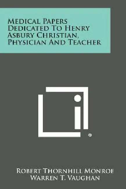 Medical Papers Dedicated to Henry Asbury Christian, Physician and Teacher by Robert Thornhill Monroe