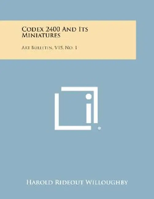 Codex 2400 and Its Miniatures: Art Bulletin, V15, No. 1 by Harold Rideout Willoughby