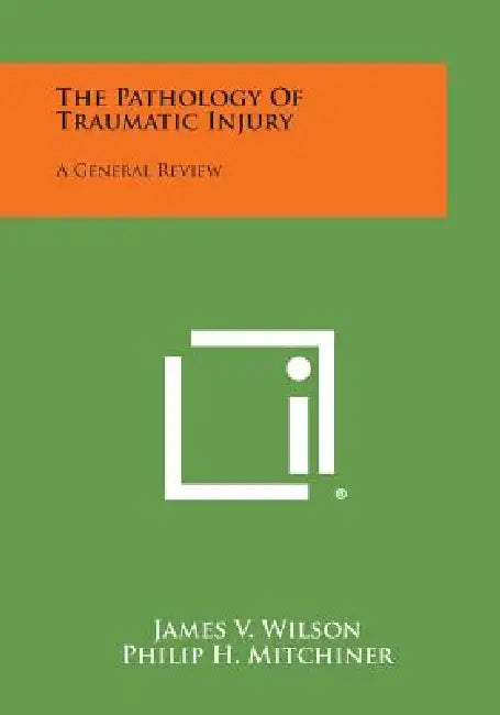 The Pathology Of Traumatic Injury: A General Review by James V. Wilson, Philip H. Mitchiner