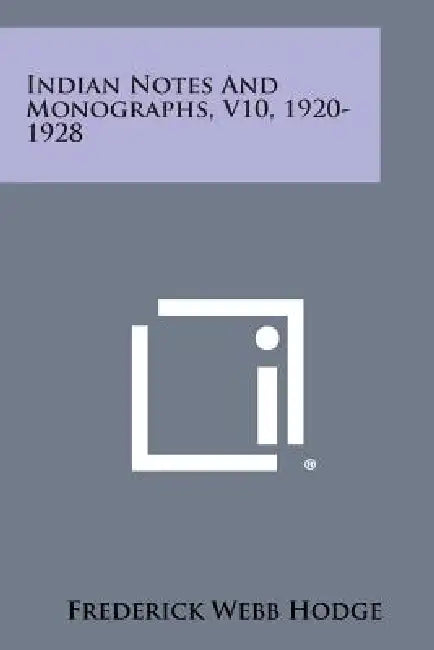 Indian Notes and Monographs, V10, 1920-1928 by Frederick Webb Hodge