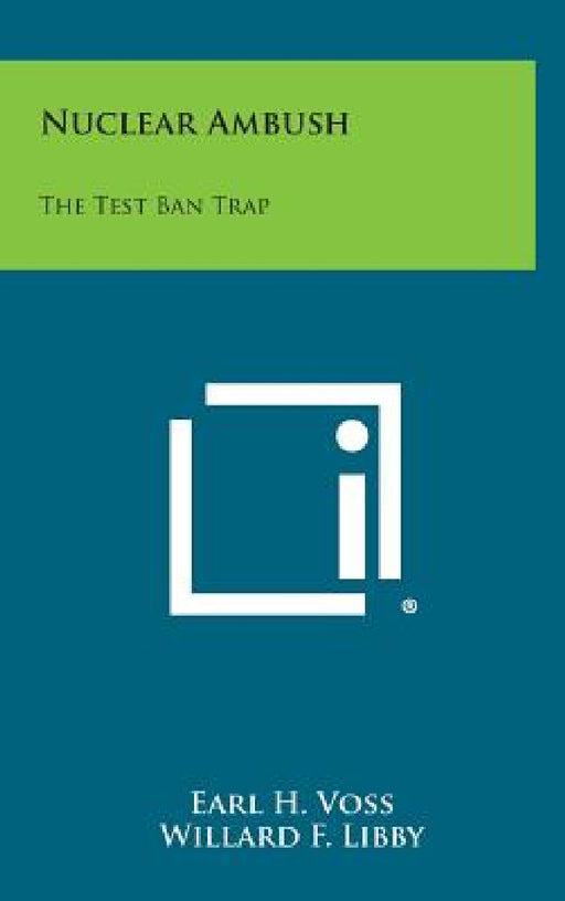 Nuclear Ambush: The Test Ban Trap by Earl H. Voss, Willard F. Libby
