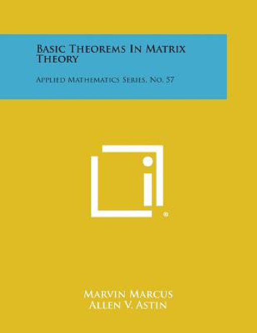 Basic Theorems in Matrix Theory: Applied Mathematics Series, No. 57 by Marvin Marcus, Allen V. Astin