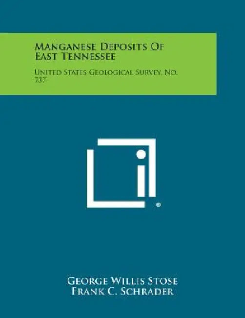 Manganese Deposits of East Tennessee: United States Geological Survey, No. 737 by George Willis Stose, Frank C. Schrader