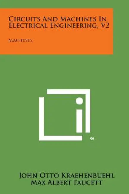 Circuits and Machines in Electrical Engineering, V2: Machines by John Otto Kraehenbuehl, Max Albert Faucett