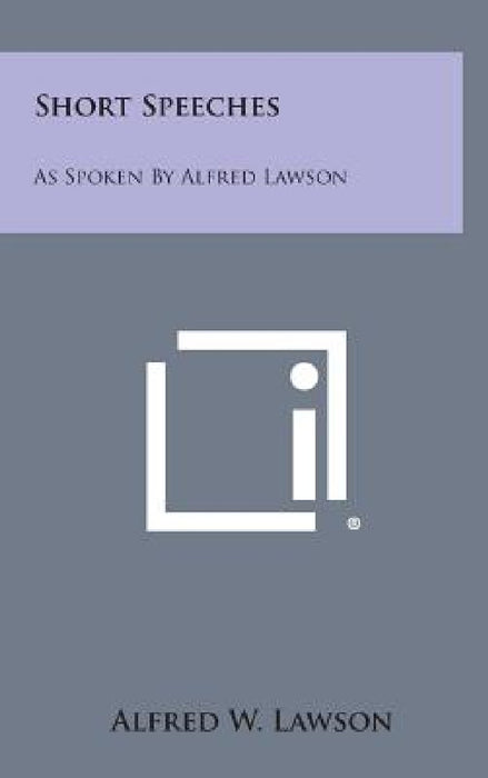 Short Speeches: As Spoken by Alfred Lawson by Alfred W. Lawson