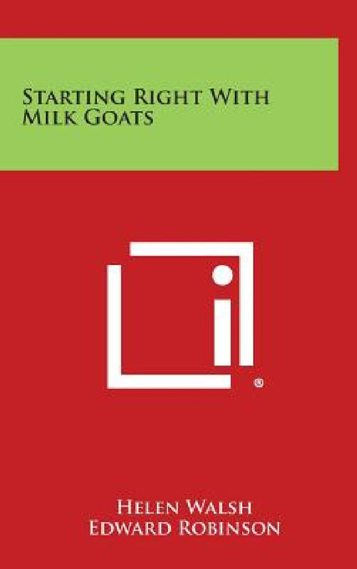 Starting Right with Milk Goats by Helen Walsh, Edward Robinson
