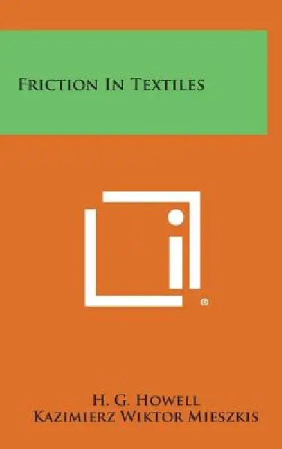 Friction in Textiles by H. G. Howell, Kazimierz Wiktor Mieszkis, David Tabor
