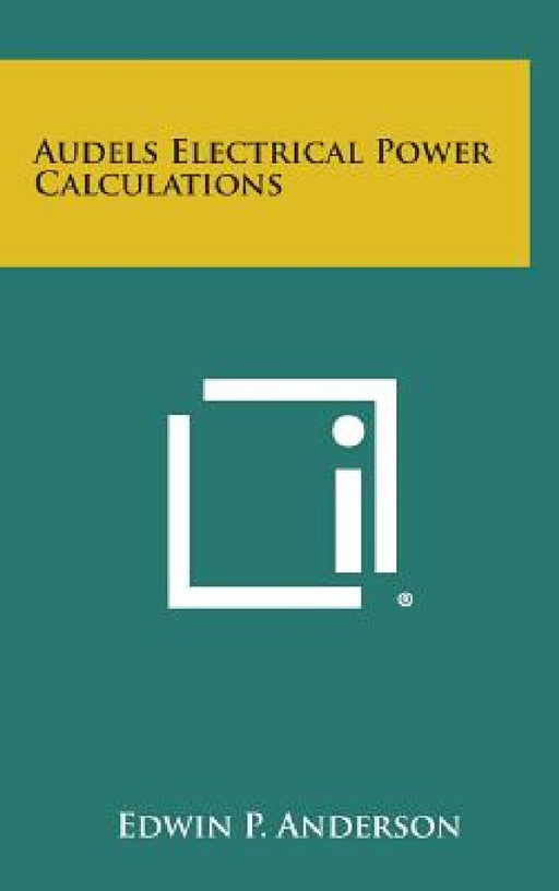 Audels Electrical Power Calculations by Edwin P. Anderson