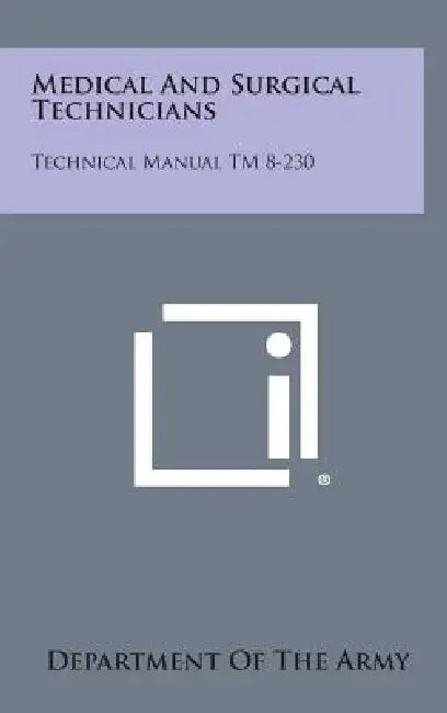 Medical and Surgical Technicians: Technical Manual TM 8-230 by Department of the Army