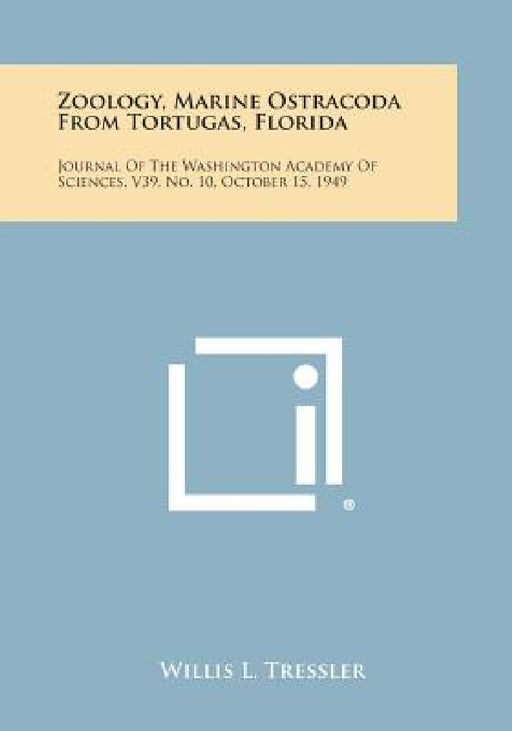 Zoology, Marine Ostracoda from Tortugas, Florida: Journal of the Washington Academy of Sciences, V39, No. 10, October 15, 1949 by Willis L. Tressler