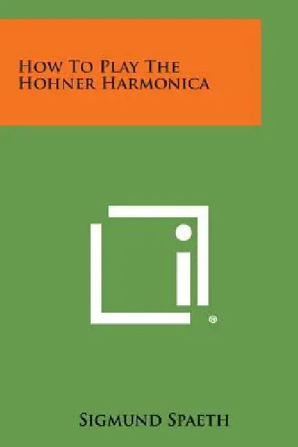How to Play the Hohner Harmonica by Sigmund Spaeth
