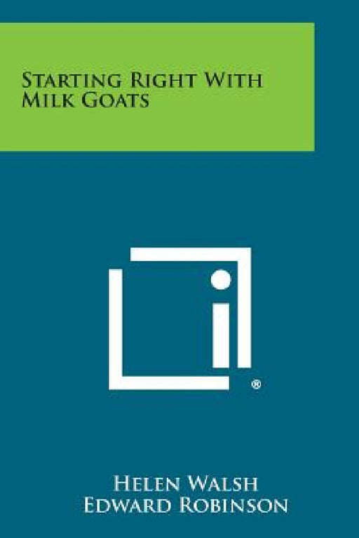 Starting Right with Milk Goats by Helen Walsh, Edward Robinson