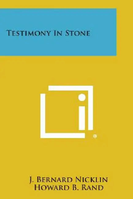 Testimony in Stone by J. Bernard Nicklin, Howard B. Rand