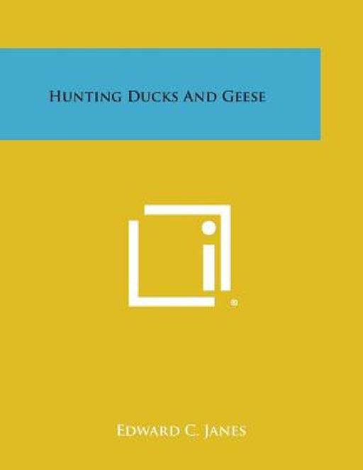 Hunting Ducks and Geese by Edward C. Janes