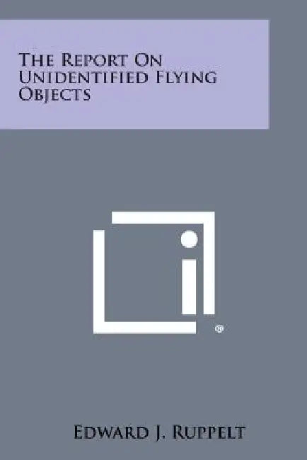 The Report on Unidentified Flying Objects by Edward J. Ruppelt