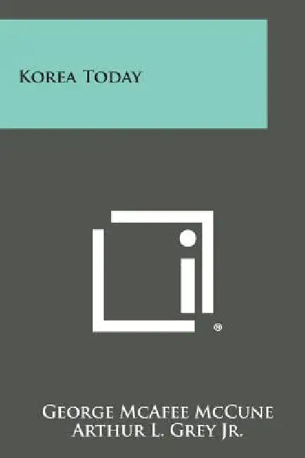 Korea Today by George McAfee McCune, Jr. Grey Arthur L., William L. Holland