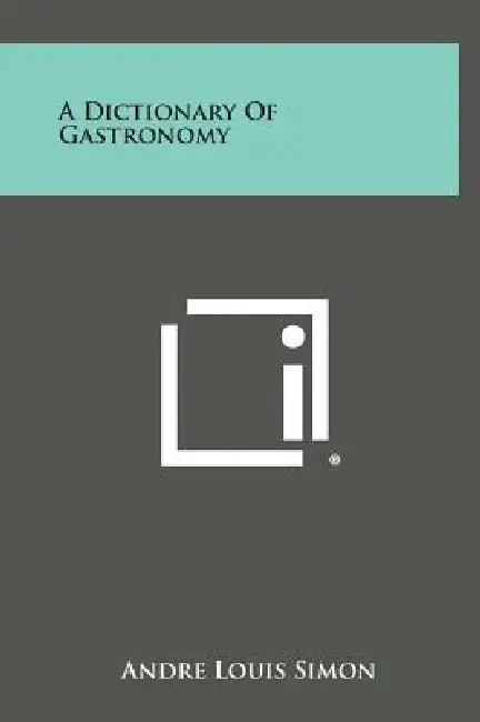 A Dictionary of Gastronomy by Andre Louis Simon