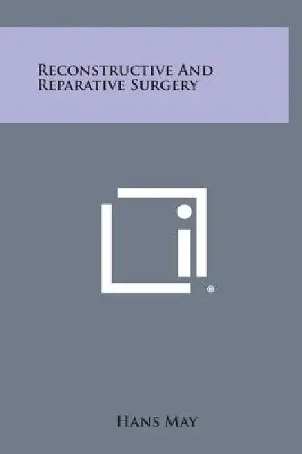 Reconstructive and Reparative Surgery by Hans May