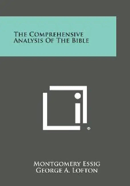 The Comprehensive Analysis of the Bible by Montgomery Essig, George A. Lofton