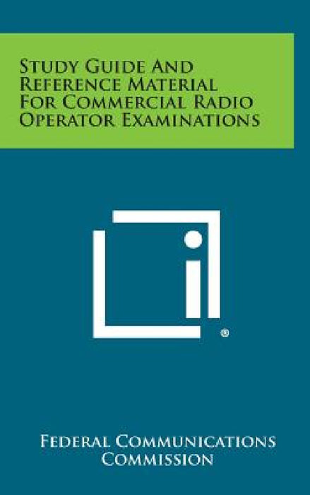 Study Guide and Reference Material for Commercial Radio Operator Examinations by Federal Communications Commission