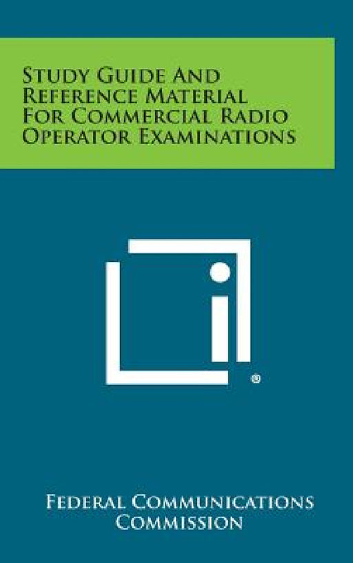 Study Guide and Reference Material for Commercial Radio Operator Examinations by Federal Communications Commission