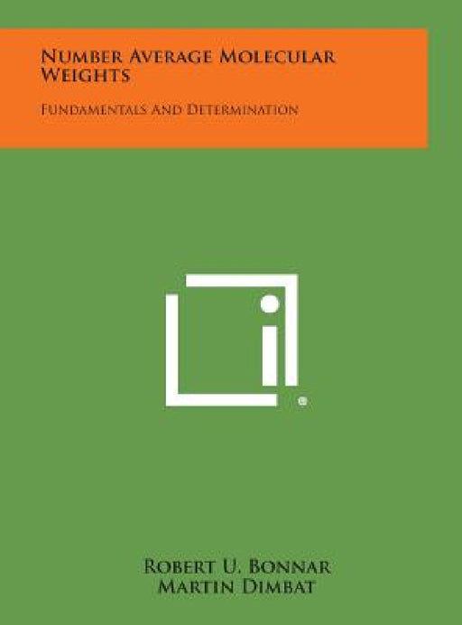 Number Average Molecular Weights: Fundamentals and Determination by Robert U. Bonnar, Martin Dimbat, Fred H. Stross