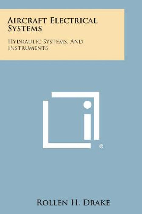 Aircraft Electrical Systems: Hydraulic Systems, and Instruments by Rollen H. Drake