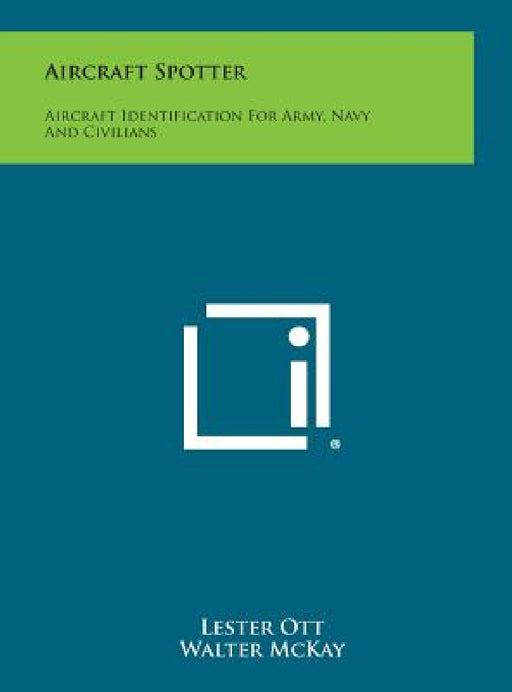Aircraft Spotter: Aircraft Identification for Army, Navy and Civilians by Lester Ott, Walter McKay