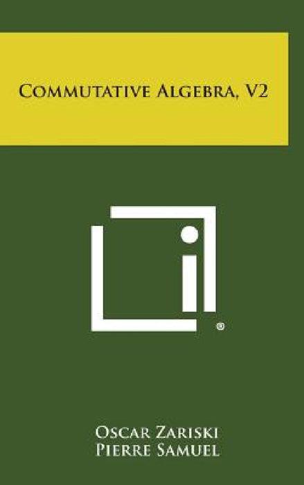 Commutative Algebra, V2 by Oscar Zariski, Pierre Samuel