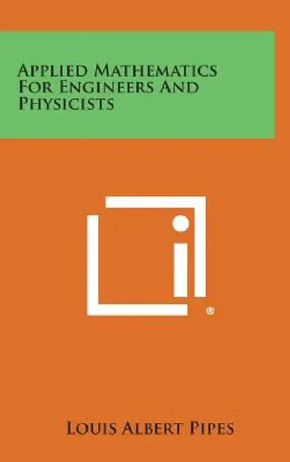 Applied Mathematics for Engineers and Physicists by Louis Albert Pipes