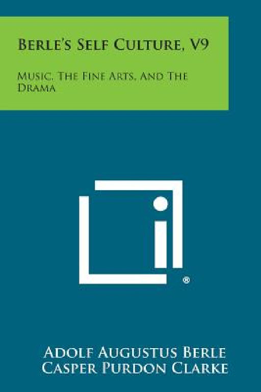 Berle's Self Culture, V9: Music, the Fine Arts, and the Drama by Adolf Augustus Berle, Casper Purdon Clarke