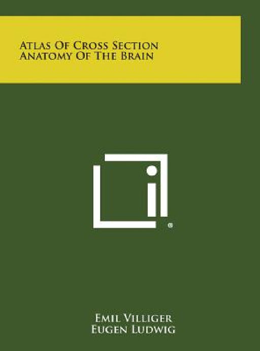 Atlas of Cross Section Anatomy of the Brain by Emil Villiger